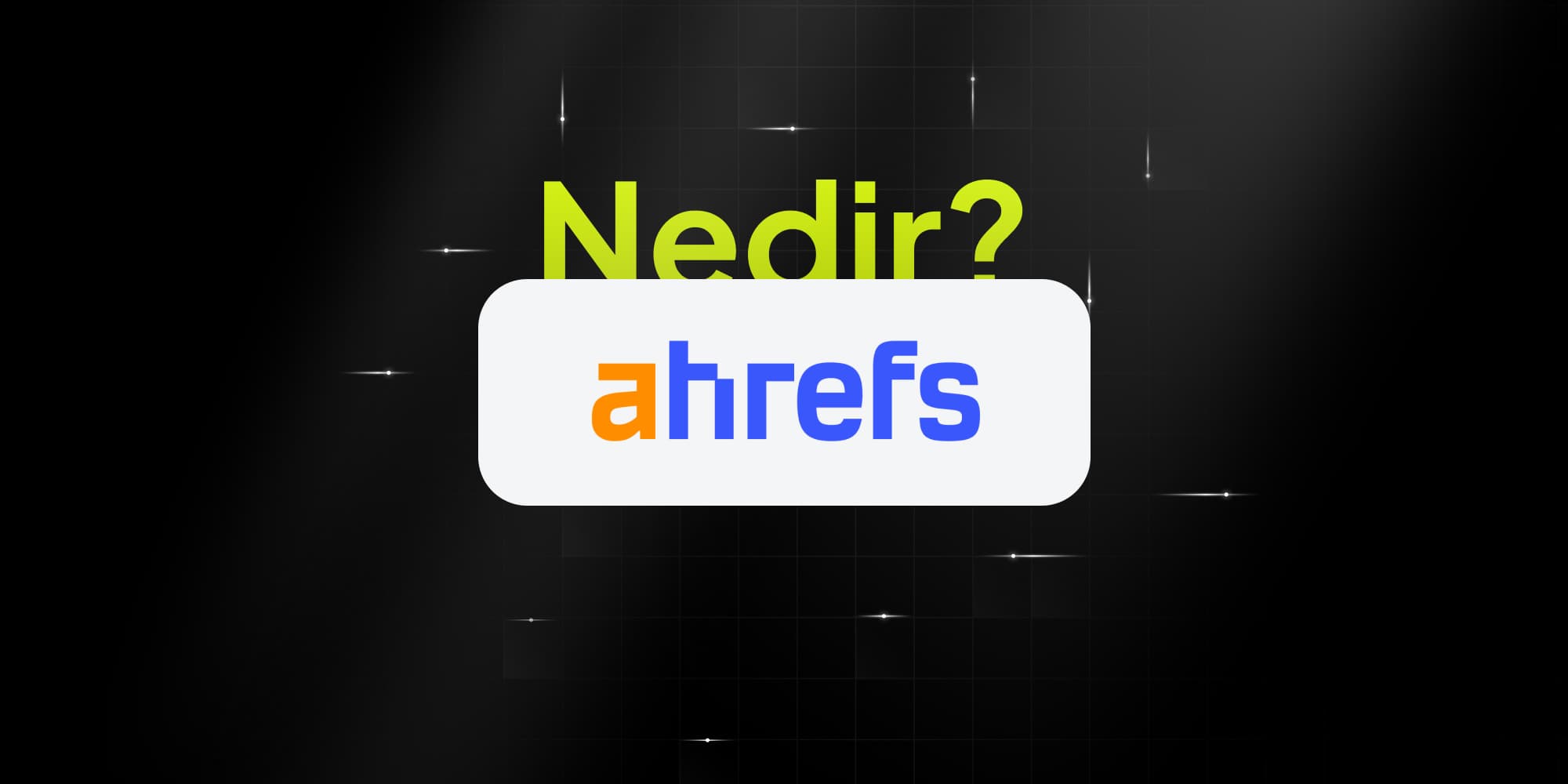 Ahrefs Nedir? — kapak görseli